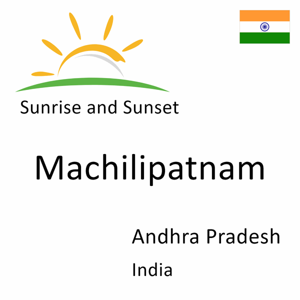 Sunrise and sunset times for Machilipatnam, Andhra Pradesh, India