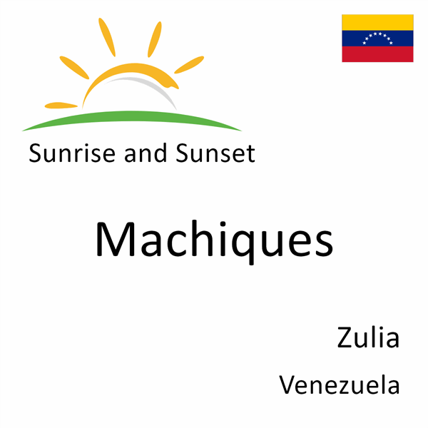 Sunrise and sunset times for Machiques, Zulia, Venezuela