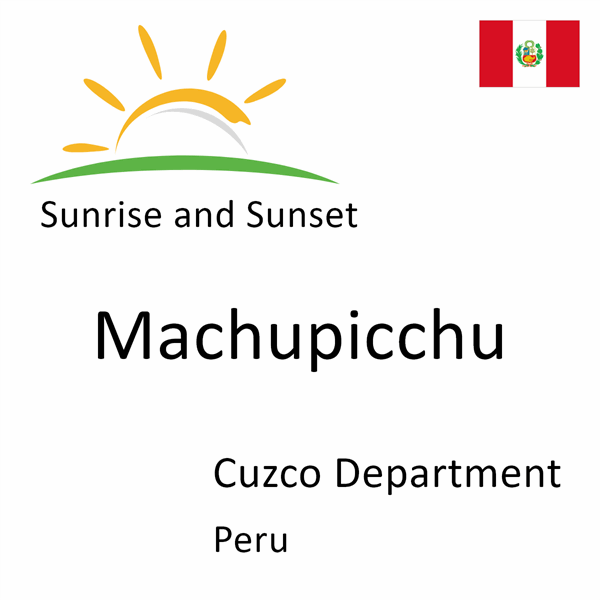 Sunrise and sunset times for Machupicchu, Cuzco Department, Peru