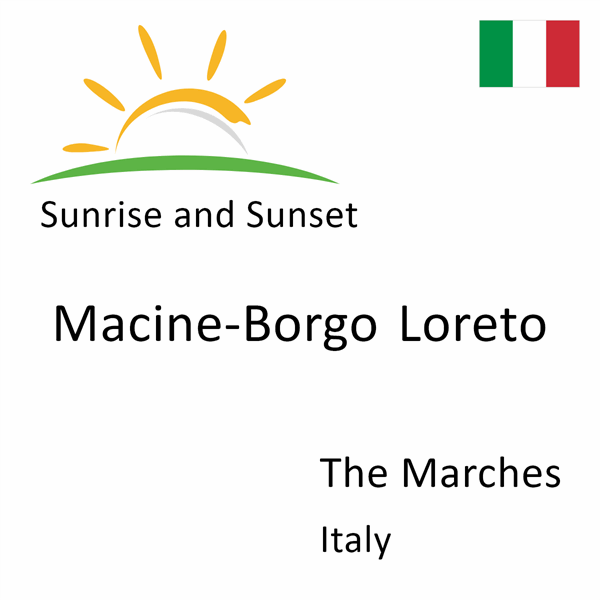 Sunrise and sunset times for Macine-Borgo Loreto, The Marches, Italy