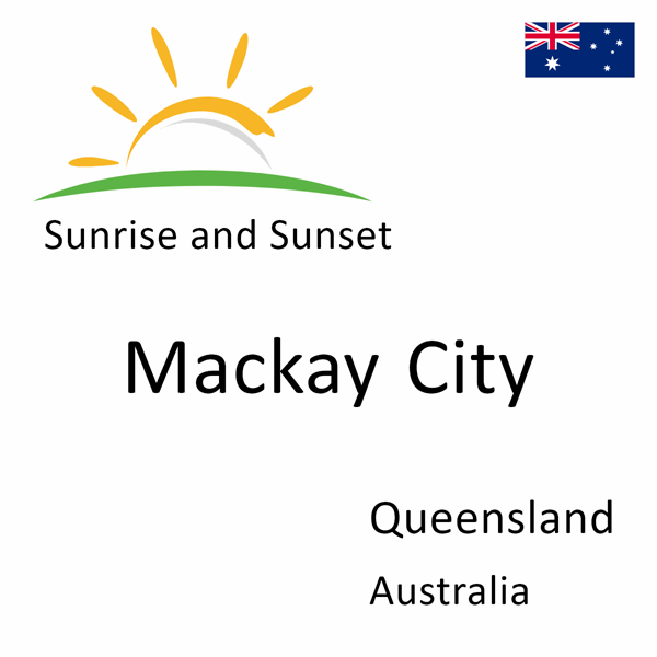 Sunrise and sunset times for Mackay City, Queensland, Australia