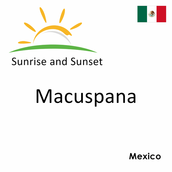 Sunrise and sunset times for Macuspana, Mexico