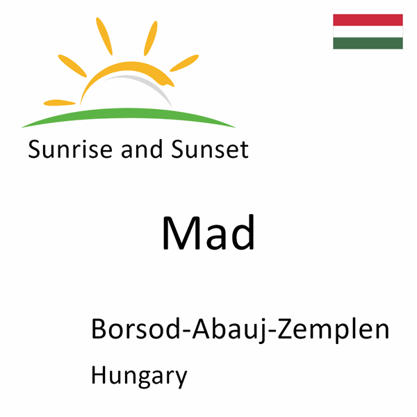Sunrise and sunset times for Mad, Borsod-Abauj-Zemplen, Hungary