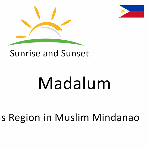 Sunrise and sunset times for Madalum, Autonomous Region in Muslim Mindanao, Philippines