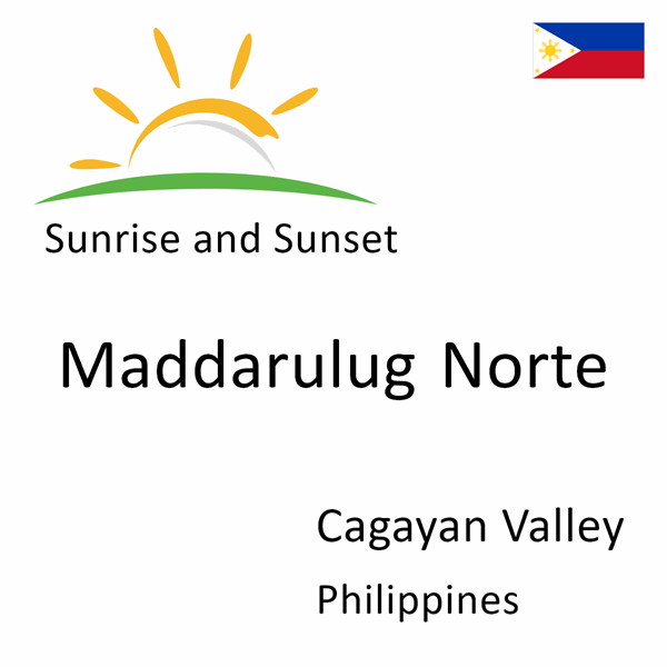 Sunrise and sunset times for Maddarulug Norte, Cagayan Valley, Philippines