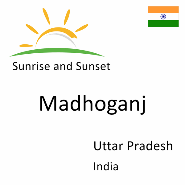 Sunrise and sunset times for Madhoganj, Uttar Pradesh, India