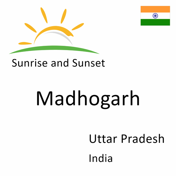 Sunrise and sunset times for Madhogarh, Uttar Pradesh, India