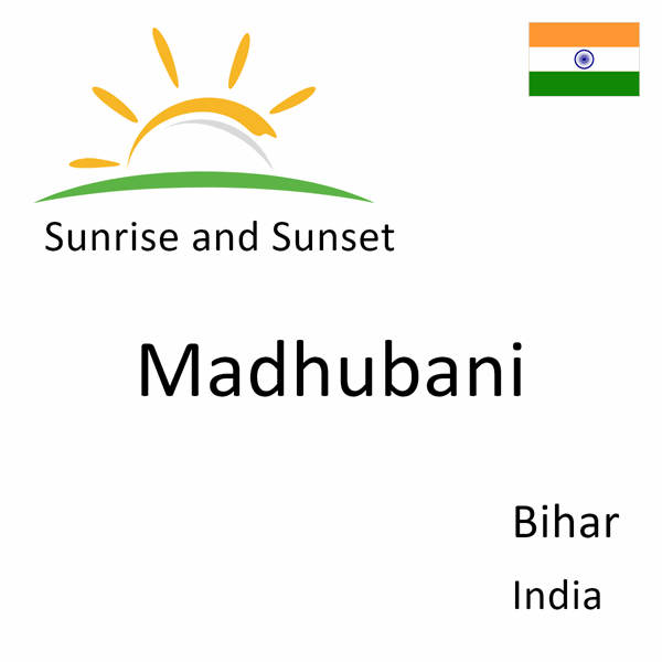 Sunrise and sunset times for Madhubani, Bihar, India