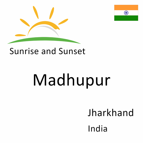 Sunrise and sunset times for Madhupur, Jharkhand, India