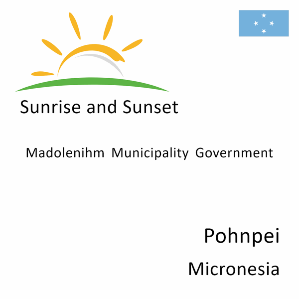 Sunrise and sunset times for Madolenihm Municipality Government, Pohnpei, Micronesia