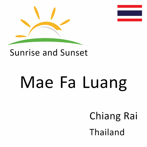 Sunrise and sunset times for Mae Fa Luang, Chiang Rai, Thailand