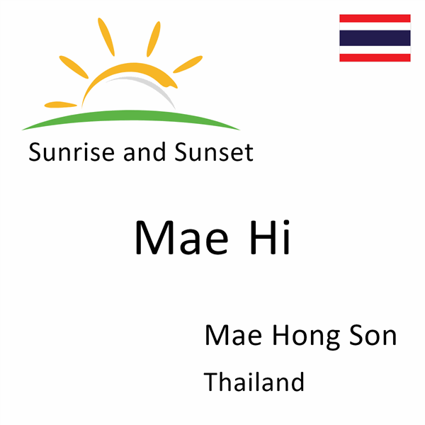 Sunrise and sunset times for Mae Hi, Mae Hong Son, Thailand