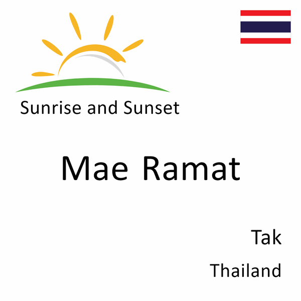 Sunrise and sunset times for Mae Ramat, Tak, Thailand