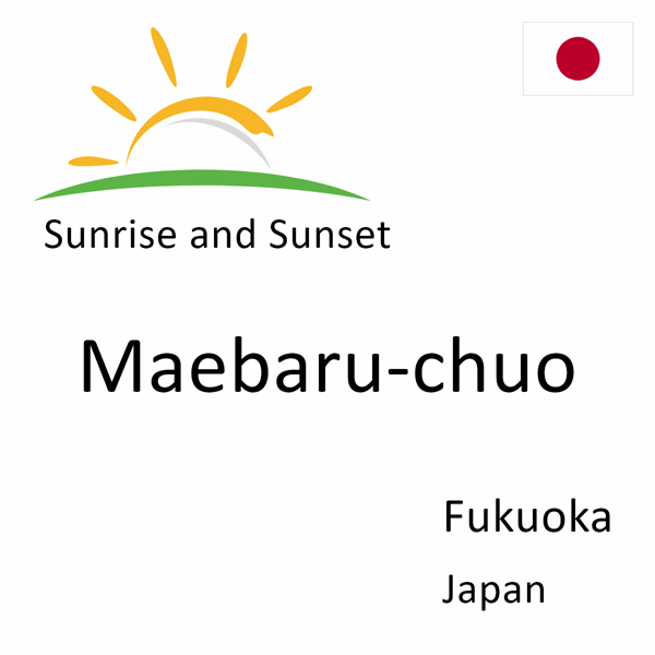 Sunrise and sunset times for Maebaru-chuo, Fukuoka, Japan