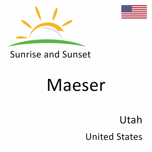 Sunrise and sunset times for Maeser, Utah, United States