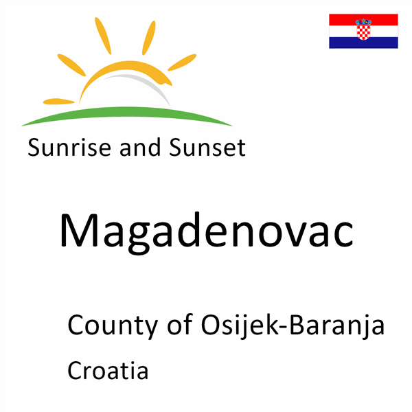 Sunrise and sunset times for Magadenovac, County of Osijek-Baranja, Croatia