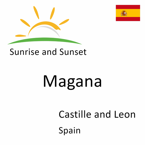 Sunrise and sunset times for Magana, Castille and Leon, Spain