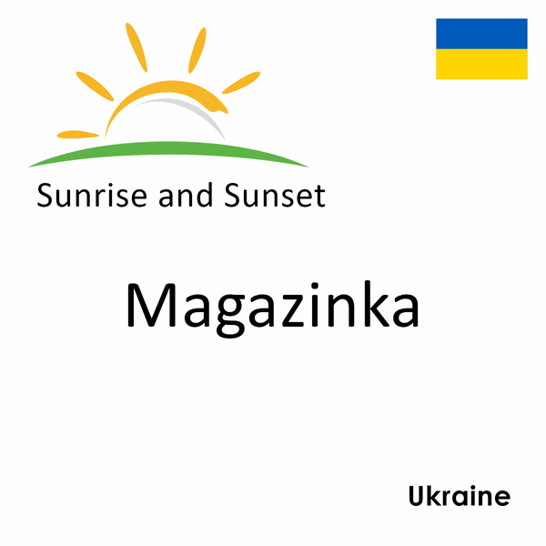 Sunrise and sunset times for Magazinka, Ukraine