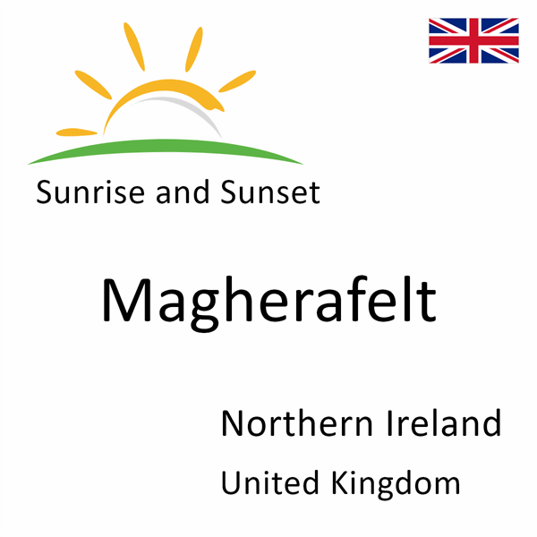 Sunrise and sunset times for Magherafelt, Northern Ireland, United Kingdom