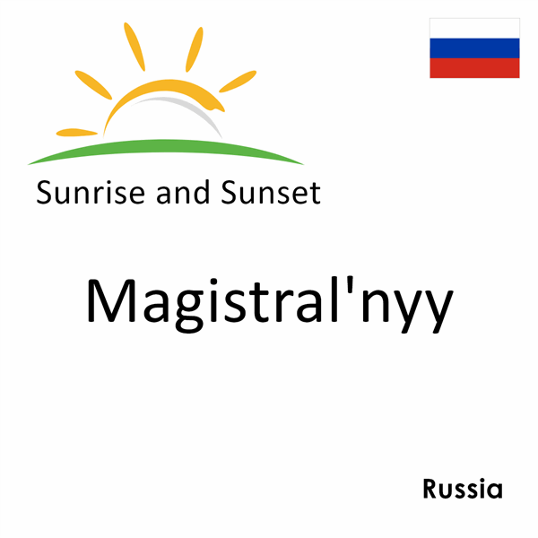 Sunrise and sunset times for Magistral'nyy, Russia