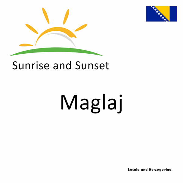 Sunrise and sunset times for Maglaj, Bosnia and Herzegovina