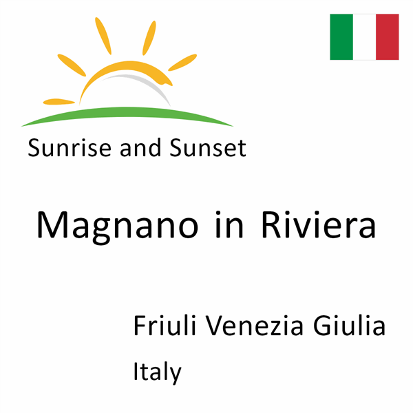 Sunrise and sunset times for Magnano in Riviera, Friuli Venezia Giulia, Italy