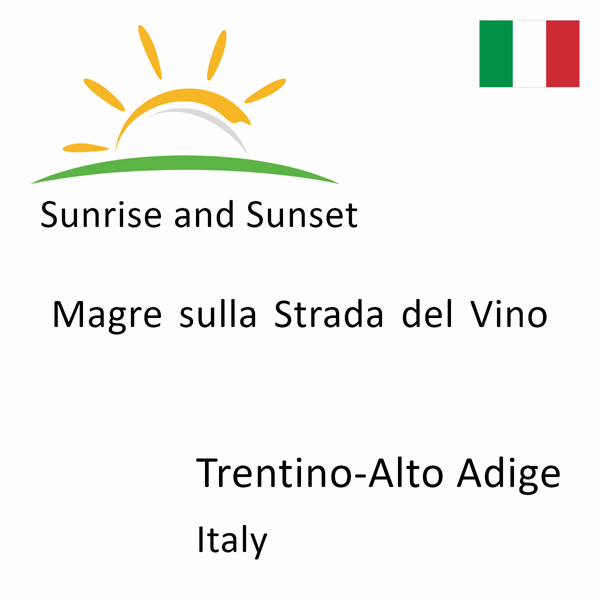 Sunrise and sunset times for Magre sulla Strada del Vino, Trentino-Alto Adige, Italy