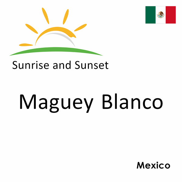 Sunrise and sunset times for Maguey Blanco, Mexico