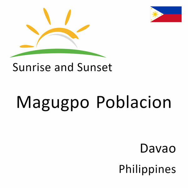 Sunrise and sunset times for Magugpo Poblacion, Davao, Philippines