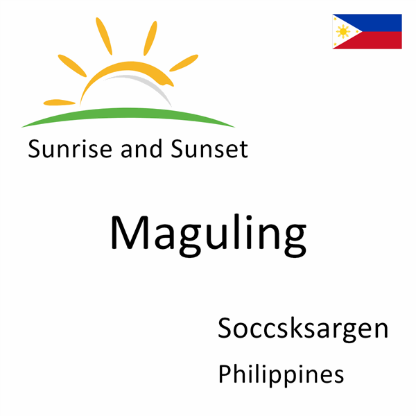 Sunrise and sunset times for Maguling, Soccsksargen, Philippines