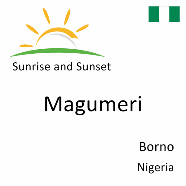 Sunrise and sunset times for Magumeri, Borno, Nigeria