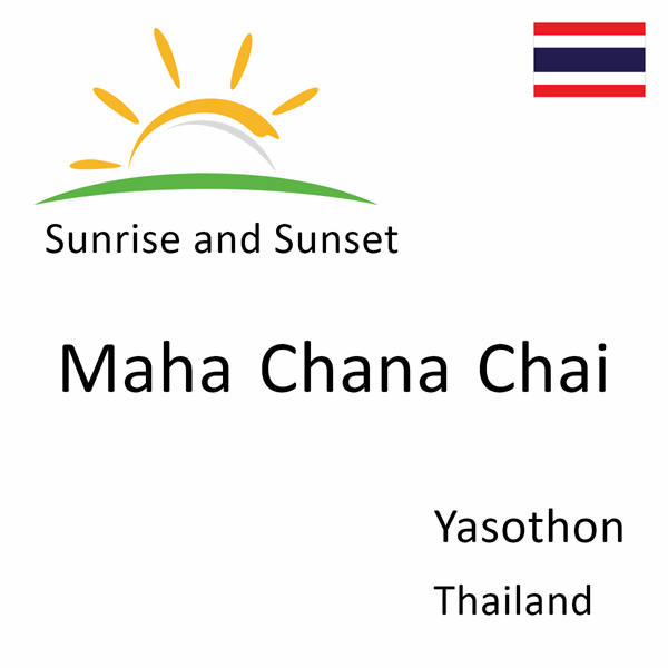 Sunrise and sunset times for Maha Chana Chai, Yasothon, Thailand