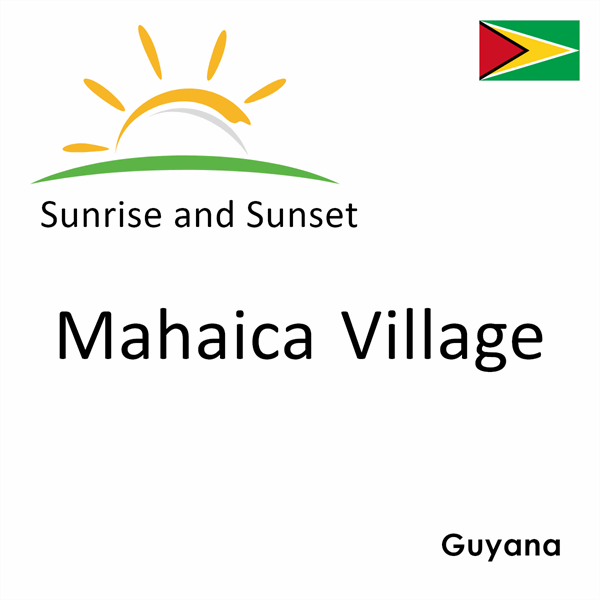 Sunrise and sunset times for Mahaica Village, Guyana