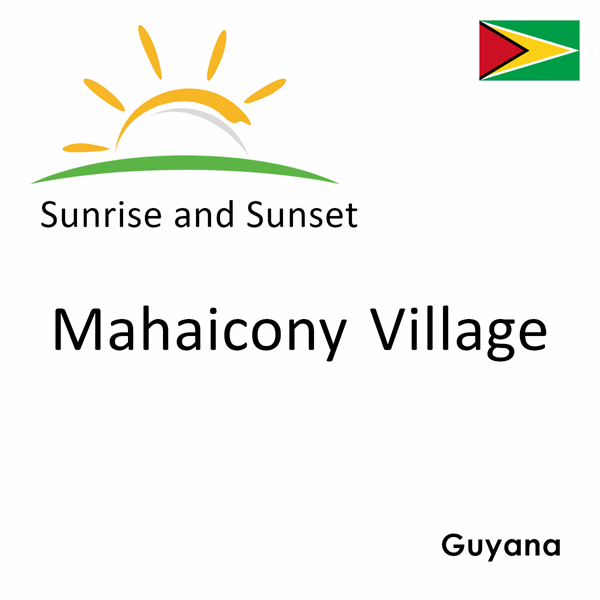 Sunrise and sunset times for Mahaicony Village, Guyana