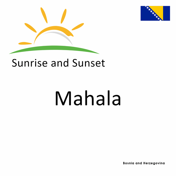 Sunrise and sunset times for Mahala, Bosnia and Herzegovina