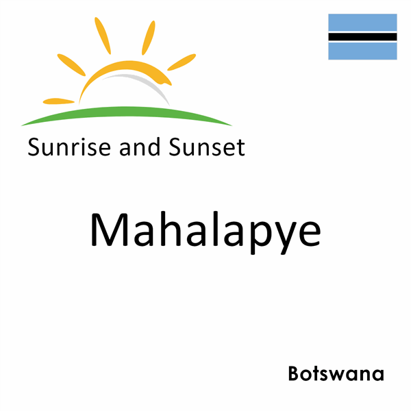 Sunrise and sunset times for Mahalapye, Botswana