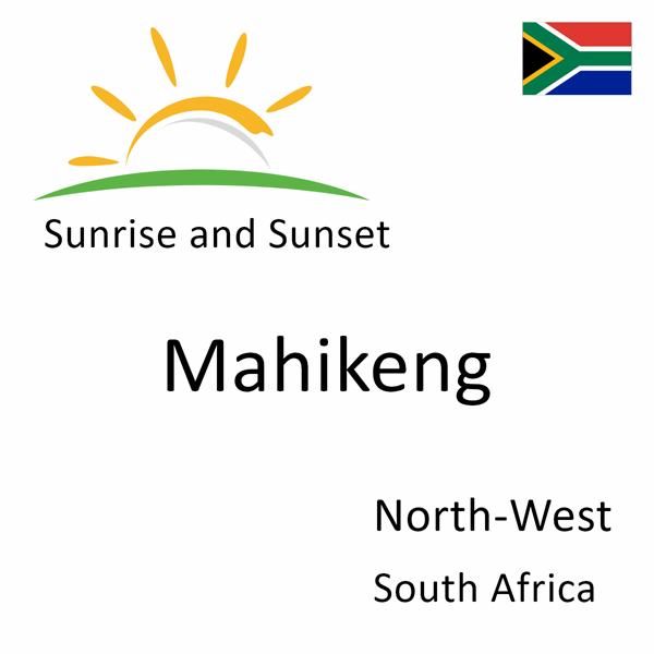 Sunrise and sunset times for Mahikeng, North-West, South Africa