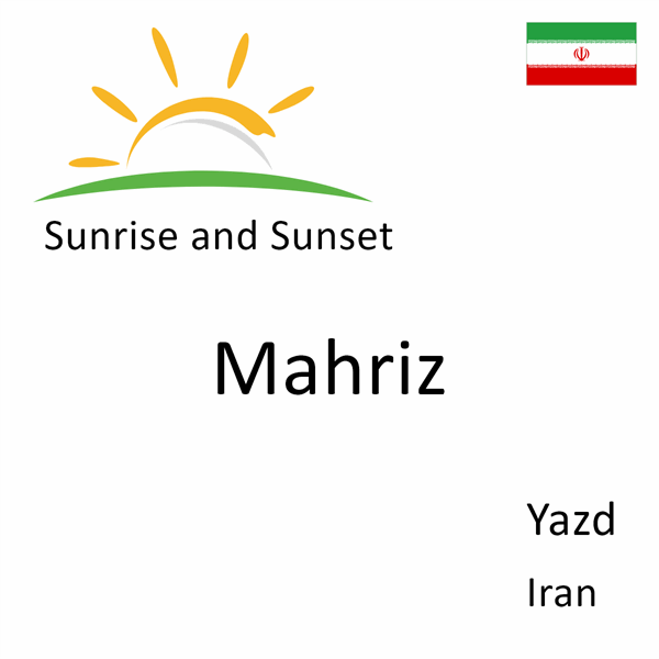 Sunrise and sunset times for Mahriz, Yazd, Iran