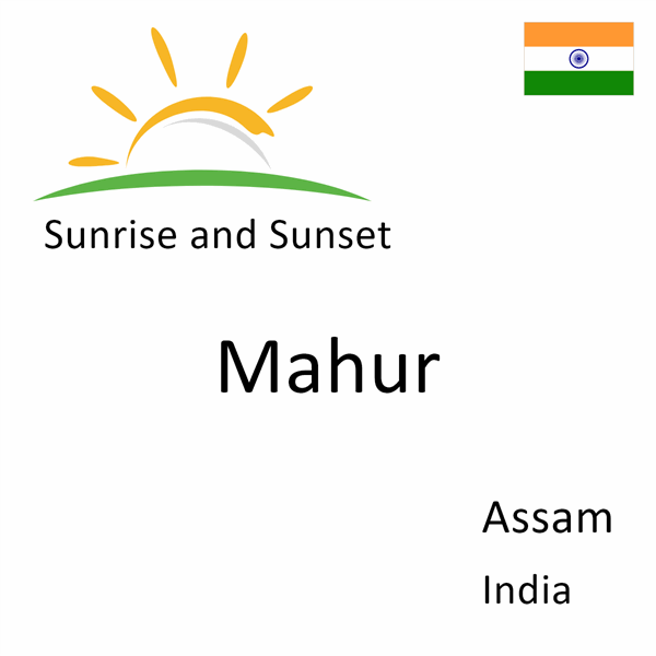 Sunrise and sunset times for Mahur, Assam, India