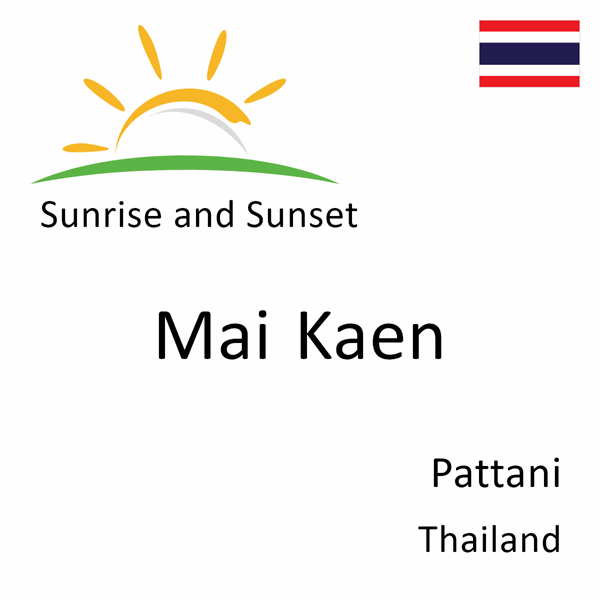 Sunrise and sunset times for Mai Kaen, Pattani, Thailand