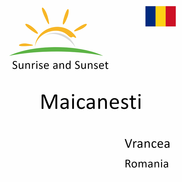 Sunrise and sunset times for Maicanesti, Vrancea, Romania