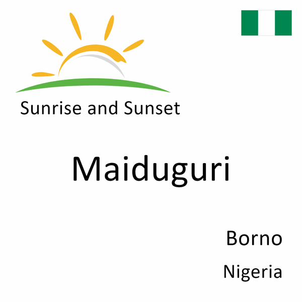 Sunrise and sunset times for Maiduguri, Borno, Nigeria