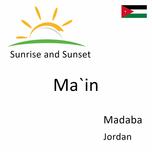 Sunrise and sunset times for Ma`in, Madaba, Jordan