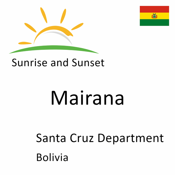 Sunrise and sunset times for Mairana, Santa Cruz Department, Bolivia