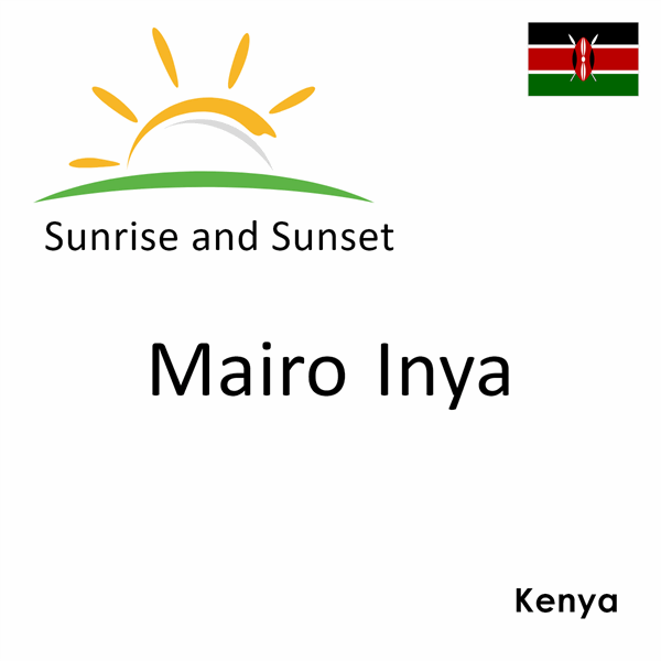 Sunrise and sunset times for Mairo Inya, Kenya