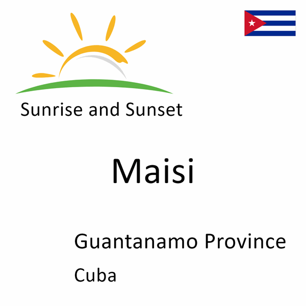 Sunrise and sunset times for Maisi, Guantanamo Province, Cuba