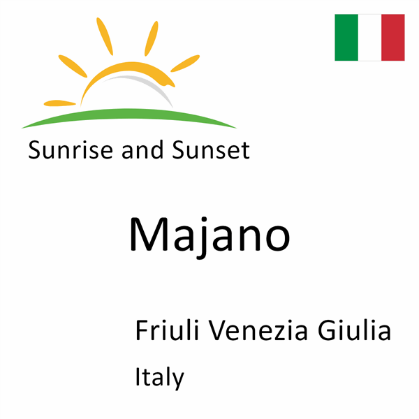 Sunrise and sunset times for Majano, Friuli Venezia Giulia, Italy