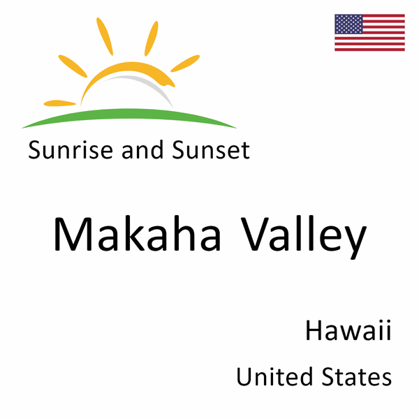 Sunrise and sunset times for Makaha Valley, Hawaii, United States