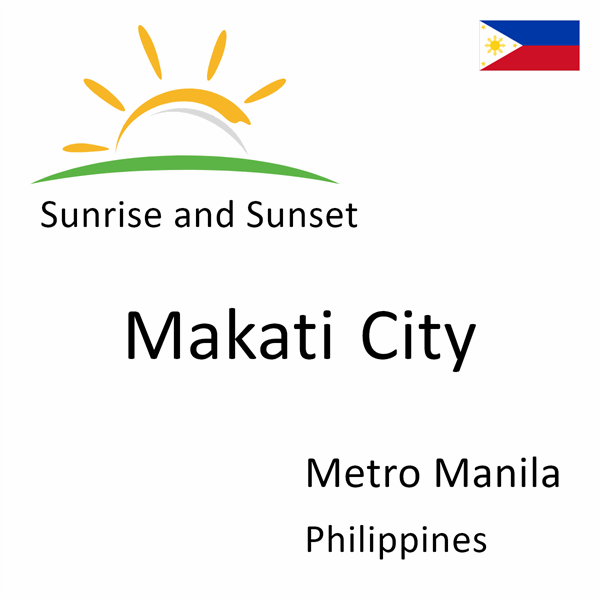 Sunrise and sunset times for Makati City, Metro Manila, Philippines