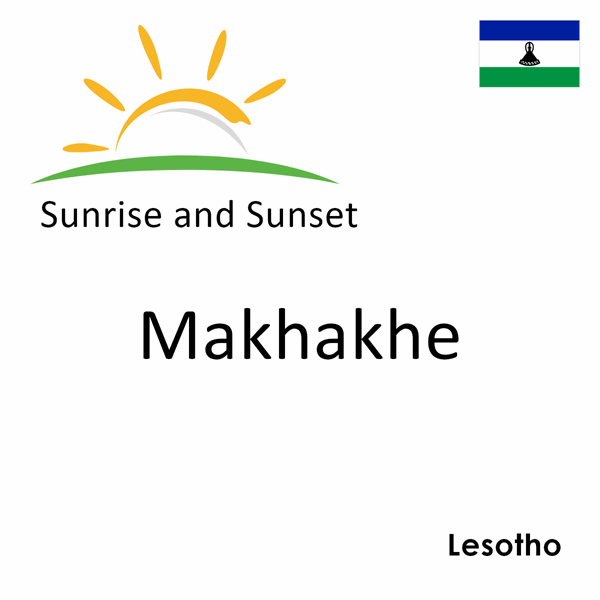 Sunrise and sunset times for Makhakhe, Lesotho